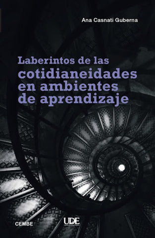 LABERINTOS DE LAS COTIDIANEIDADES EN AMBIENTES DE APRENDIZAJE.. | ANA  CASNATI GUBERNA