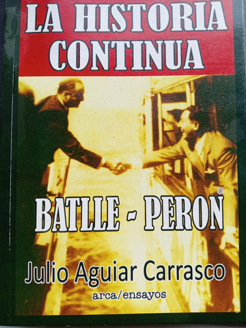 LA HISTORIA CONTINUA BATLLE - PERON.. | JULIO AGUIAR CARRASCO
