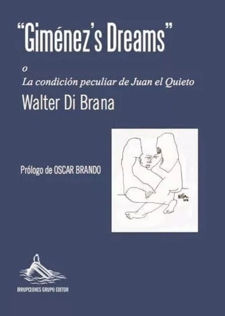 GIMENEZ´S DREAMS O LA CONDICIÓN PECULIAR DE JUAN EL QUIETO.. | WALTER  DI BRANA