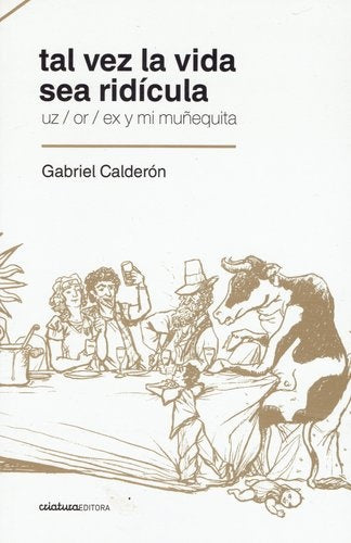 TAL VEZ LA VIDA SEA RIDICULA | Gabriel  Calderon