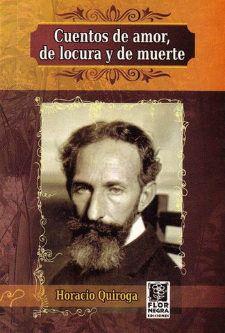 CUENTOS DE AMOR DE LOCURA Y DE MUERTE.. | Horacio Quiroga