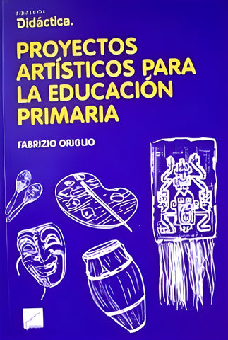 PROYECTOS ARTÍSTICOS PARA LA EDUCACIÓN PRIMARIA.. | Fabrizio Luis Origlio