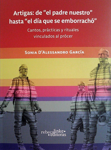 ARTIGAS: DE EL PADRE NUESTRO HASTA EL DIA QUE SE EMBORRACHO.. | SONIA D'ALESSANDRO GARCIA