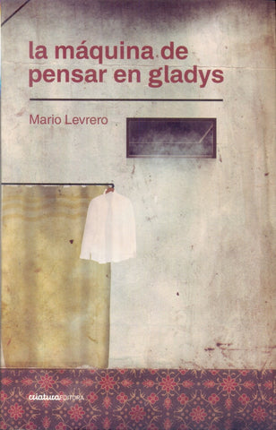 LA MAQUINA DE PENSAR EN GLADYS | Mario Levrero