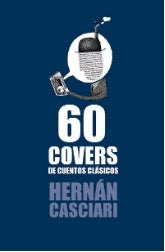 60 COVERS DE CUENTOS CLASICOS*.. | Hernán Casciari