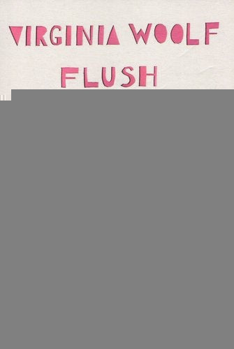 FLUSH. BIOGRAFIA DE UN PERRO .. | Virginia Woolf