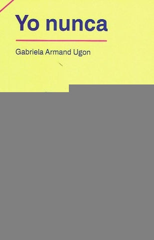 YO NUNCA*.. | Gabriela Armand Ugon