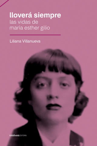 LLOVERA SIEMPRE. LAS VIDAS DE MARIA ESTHER GILIO.. | Liliana Villanueva