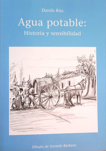 AGUA POTABLE: HISTORIA Y SENSIBILIDAD | DANILO RÍOS