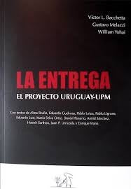 ENTREGA, LA. EL PROYECTO URUGUAY - UPM.. | Victor L. Bacchetta