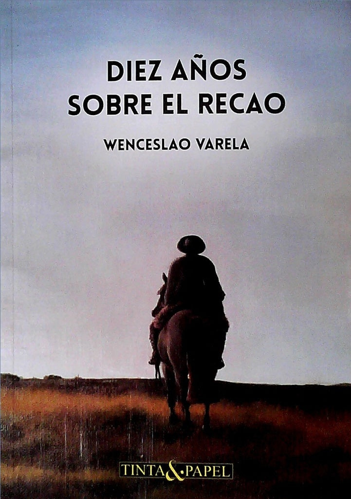 DIEZ AÑOS SOBRE EL RECAO.. | Wenceslao Varela