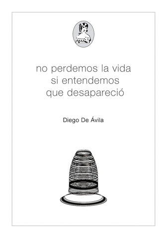 NO PERDONEMOS LA VIDA SI ENTENDEMOS QUE DESAPARECIO.. | DIEGO DE AVILA
