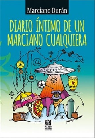 DIARIO INTIMO DE UN MARCIANO CUALQUIERA*.. | Marciano Durán