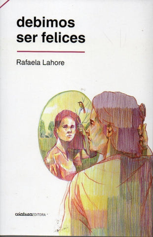DEBIMOS SER FELICES.. | RAFAELA  LAHORE