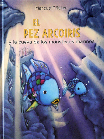 PEZ ARCOIRIS Y LA CUEVA DE LOS MONSTRUOS MARINOS..* | Marcus Pfister
