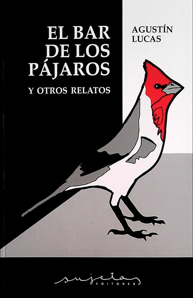 EL BAR DE LOS PAJAROS Y OTROS RELATOS.. | agustin lucas