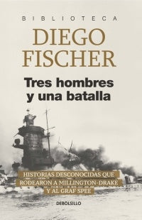 TRES HOMBRES Y UNA BATALLA | Diego  Fischer