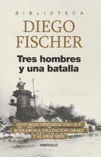 TRES HOMBRES Y UNA BATALLA | Diego  Fischer