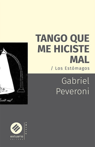 TANGO QUE ME HICISTE MAL. LOS ESTOMAGOS.. | Gabriel Peveroni