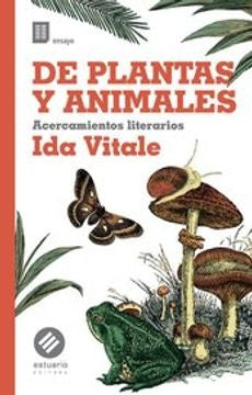 DE PLANTAS Y ANIMALES  ACERCAMIENTOS LITERARIOS.. | Ida  Vitale