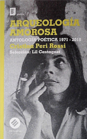 ARQUEOLOGIA AMOROSA. ANTOLOGIA POETICA 1971 - 2018*.. | Cristina Peri Rossi