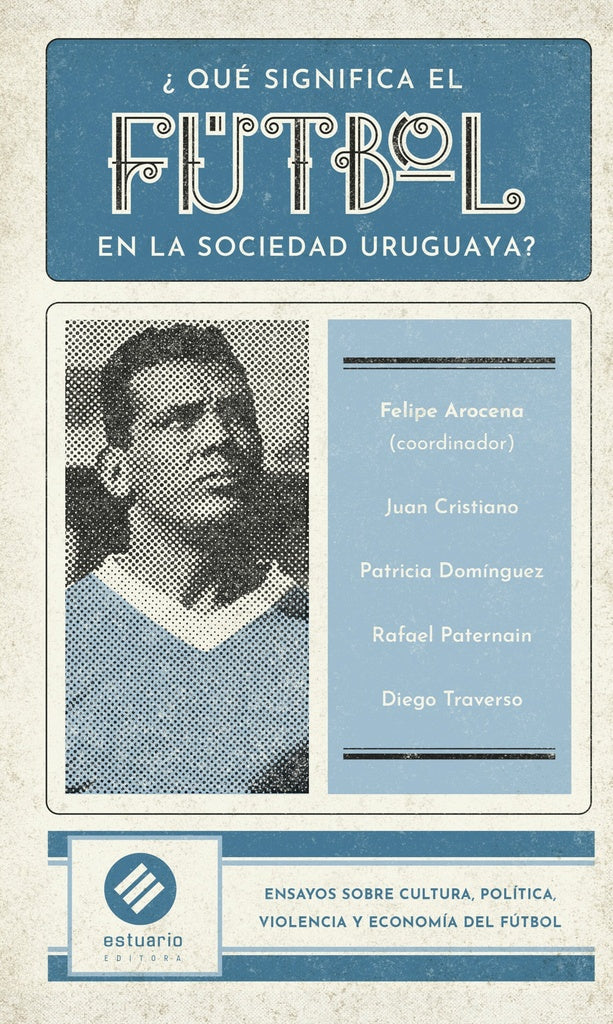 QUE SIGNIFICA EL FUTBOL EN LA SOCIEDAD URUGUAYA?.. | Felipe Arocena