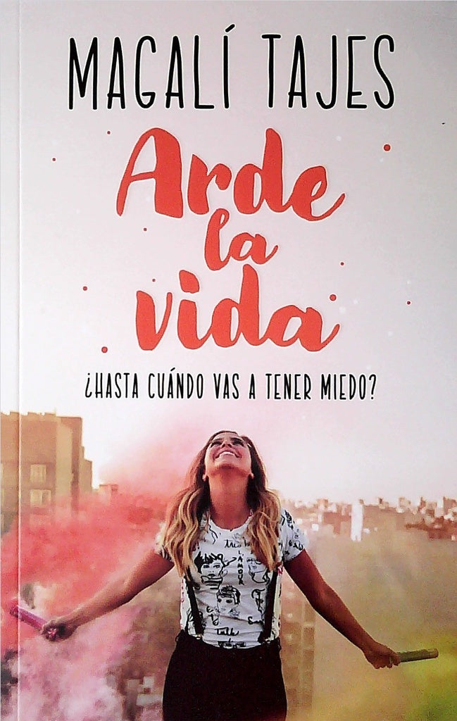ARDE LA VIDA.. | MAGALI TAJES