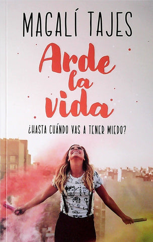 ARDE LA VIDA*.. | MAGALI TAJES