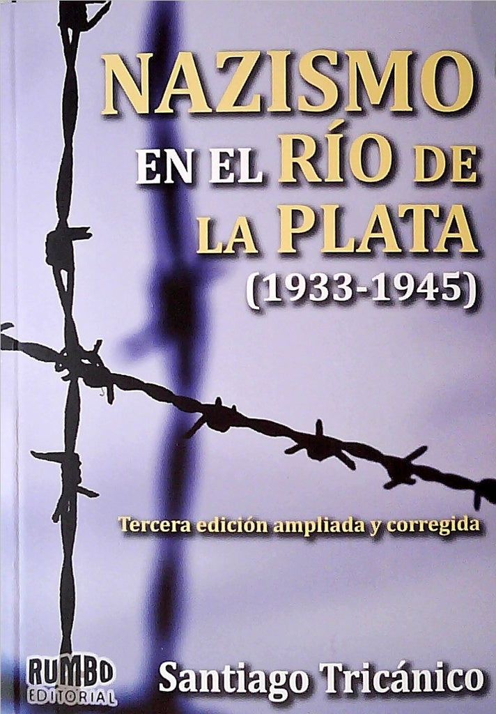NAZISMO EN EL RIO DE LA PLATA 1933 - 1945.. | Santiago Tricánico