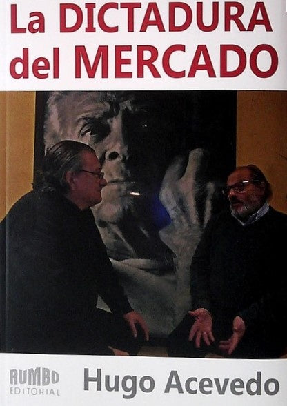 DICTADURA DE MERCADO, LA | Hugo Acevedo