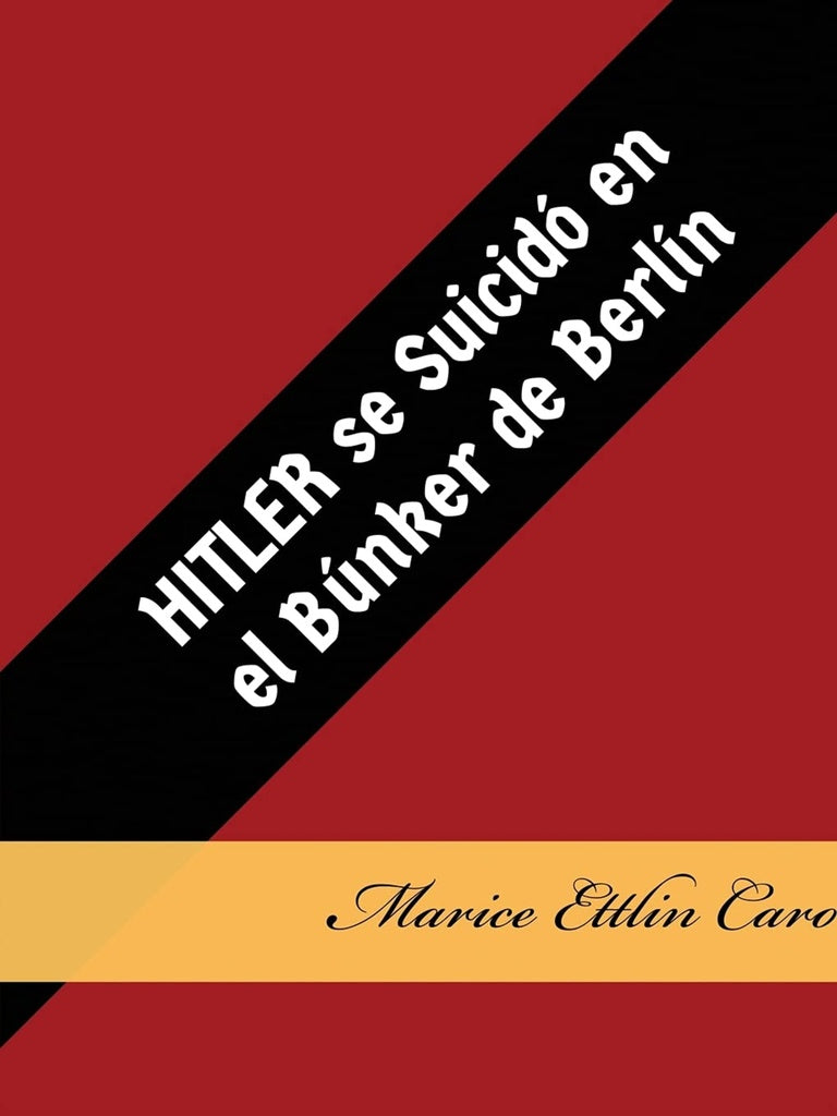 Hitler se suicido en el Bunker de Berlin* | MARICE ETTLIN CARO
