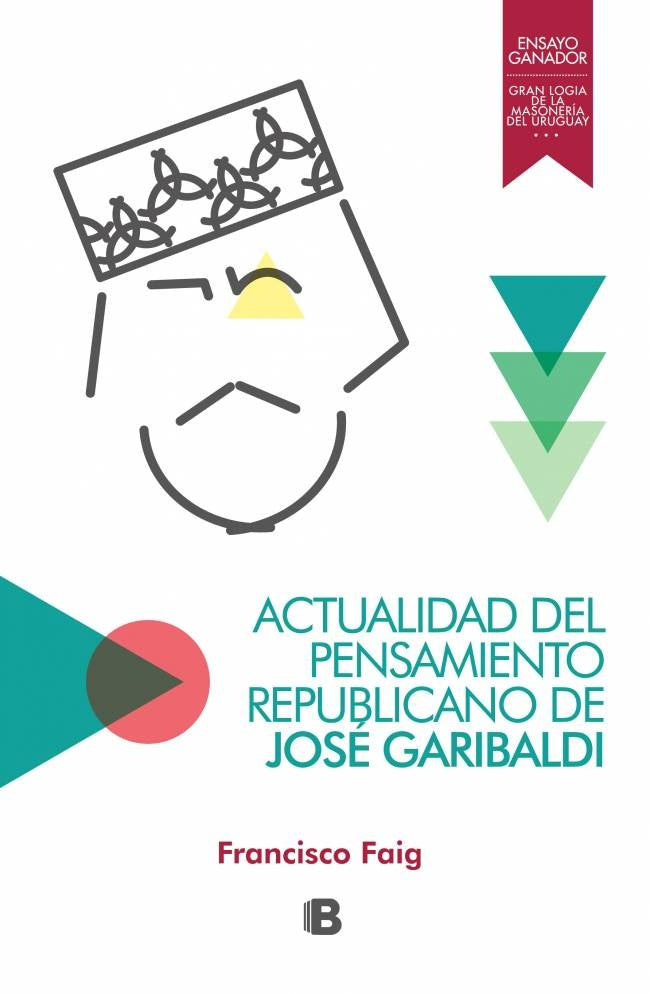 ACTUALIDAD DEL PENSAMIENTO REPUBLICANO DE JOSÉ GARIBALDI.. | Francisco Faig