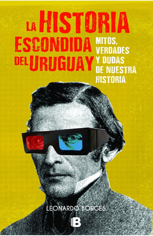 LA HISTORIA ESCONDIDA  DEL URUGUAY*.. | Leonardo  Borges