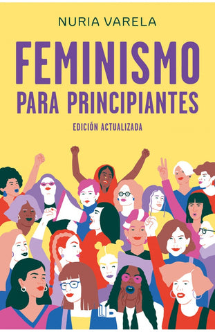FEMINISMO PARA PRINCIPIANTES (ACTUALIZADA)*.. | Nuria Varela