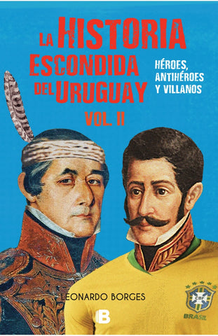 LA HISTORIA ESCONDIDA DEL URUGUAY VOL 2*.. | Leonardo  Borges