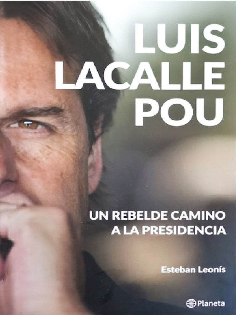 LUIS LACALLE POU. UN REBELDE CAMINO A LA PRESIDENCIA.. | ESTEBAN LEONIS