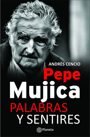 PEPE MUJICA. PALABRAS Y SENTIRES*.. | Andres Cencio