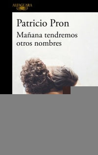 MAÑANA TENDREMOS OTROS NOMBRES | Patricio Pron