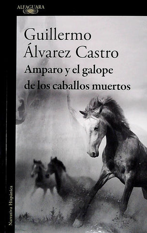 AMPARO Y EL GALOPE DE LOS CABALLOS* | GUILLERMO ALVAREZ CASTRO