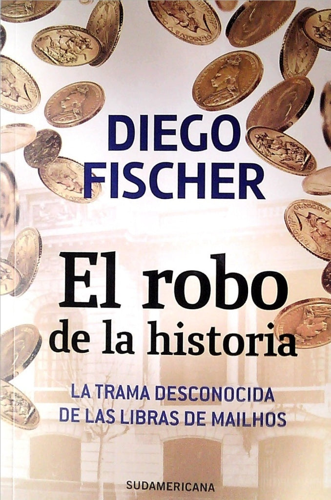 EL ROBO DE LA HISTORIA.. | Diego  Fischer