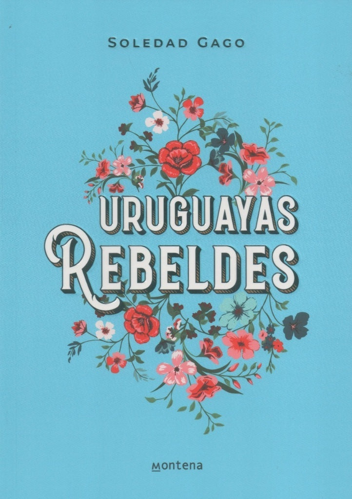 URUGUAYAS REBELDES.. | Soledad Gago