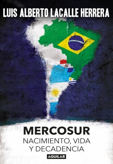 MERCOSUR - NACIMIENTO, VIDA Y DECADENCIA* | Luis Alberto  Lacalle Herrera