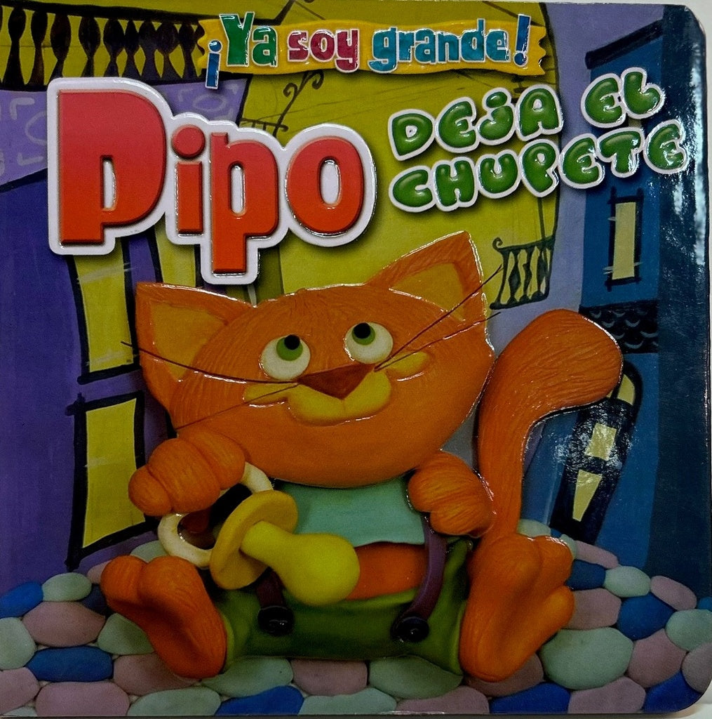 YA SOY GRANDE. PIPO DEJA EL CHUPETE..