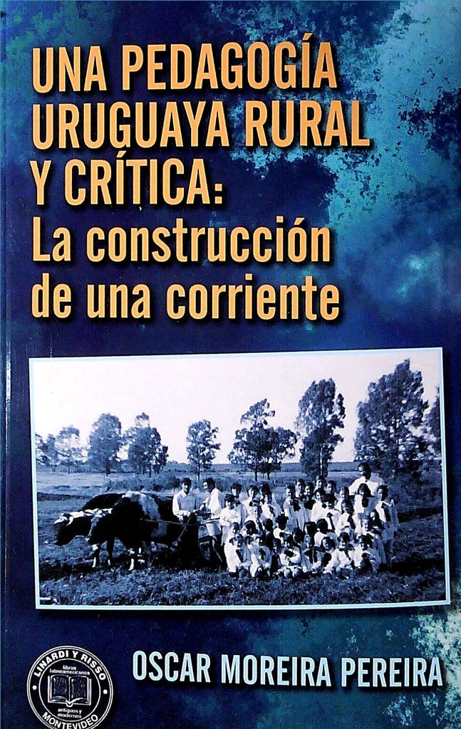 PEDAGOGIA URUGUAYA RURAL Y CRITICA | OSCAR MOREIRA PEREIRA