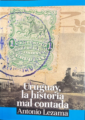 URUGUAY, LA HISTORIA MAL CONTADA.. | ANTONIO LEZAMA