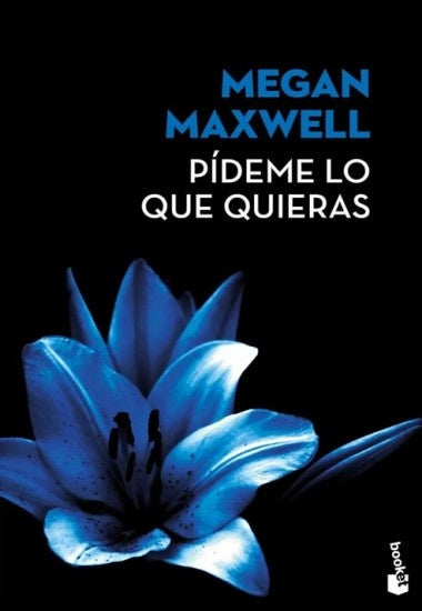 PÍDEME LO QUE QUIERAS.. | Megan Maxwell