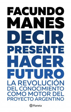 DECIR PRESENTE HACER FUTURO | Facundo Manes