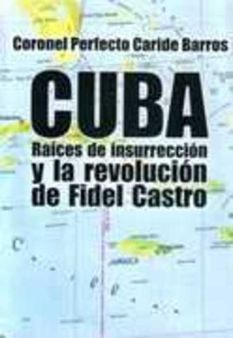 Cuba. Raíces de insurrección y la revolución de Fidel Castro | Perfecto Caride Barros