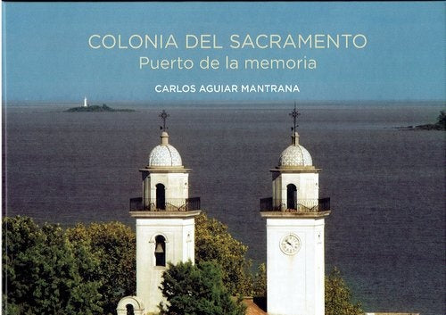 COLONIA DEL SACRAMENTO. PUERTO DE LA MEMORIA | Carlos Aguiar Mantrana
