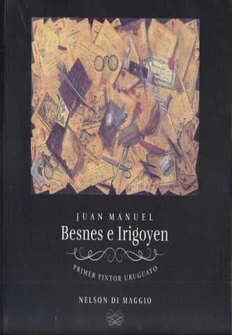 JUAN MANUEL BESNES E IRIGOYEN,PRIMER PINTOR URUGUAYO.. | Nelson   Di Maggio